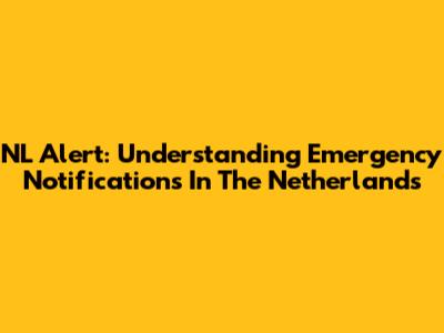 NL Alert: Understanding Emergency Notifications In The Netherlands