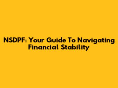 NSDPF: Your Guide To Navigating Financial Stability