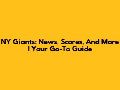 NY Giants: News, Scores, And More | Your Go-To Guide
