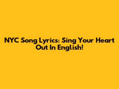 NYC Song Lyrics: Sing Your Heart Out In English!