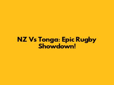 NZ Vs Tonga: Epic Rugby Showdown!