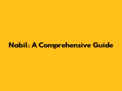Nabil: A Comprehensive Guide