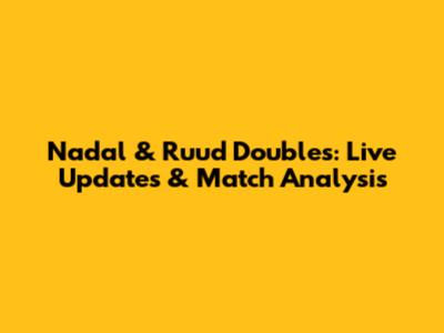 Nadal & Ruud Doubles: Live Updates & Match Analysis