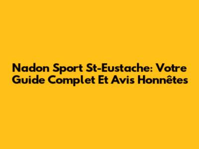 Nadon Sport St-Eustache: Votre Guide Complet Et Avis Honnêtes