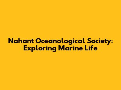 Nahant Oceanological Society: Exploring Marine Life