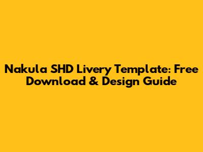 Nakula SHD Livery Template: Free Download & Design Guide