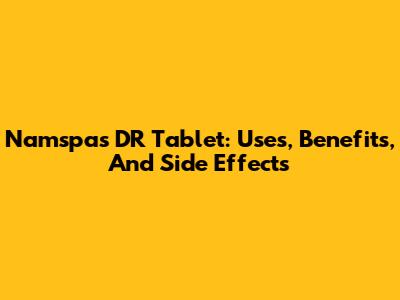 Namspas DR Tablet: Uses, Benefits, And Side Effects
