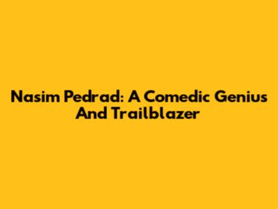 Nasim Pedrad: A Comedic Genius And Trailblazer