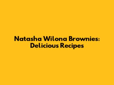 Natasha Wilona Brownies: Delicious Recipes