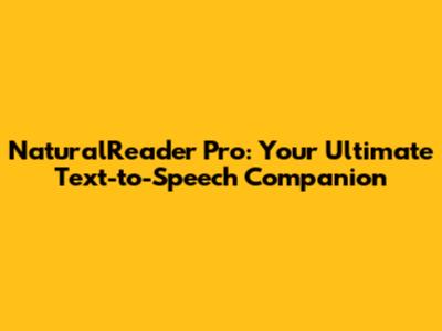 NaturalReader Pro: Your Ultimate Text-to-Speech Companion