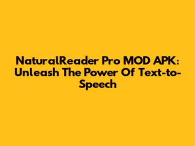 NaturalReader Pro MOD APK: Unleash The Power Of Text-to-Speech