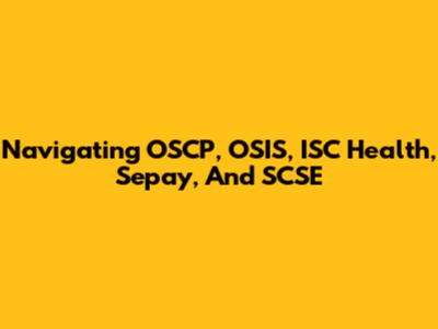 Navigating OSCP, OSIS, ISC Health, Sepay, And SCSE