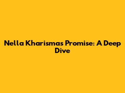 Nella Kharisma's Promise: A Deep Dive