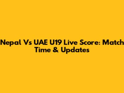 Nepal Vs UAE U19 Live Score: Match Time & Updates