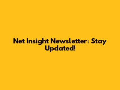 Net Insight Newsletter: Stay Updated!