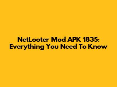 NetLooter Mod APK 1835: Everything You Need To Know