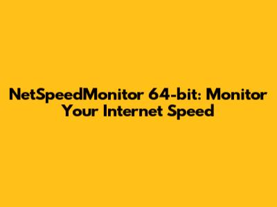 NetSpeedMonitor 64-bit: Monitor Your Internet Speed