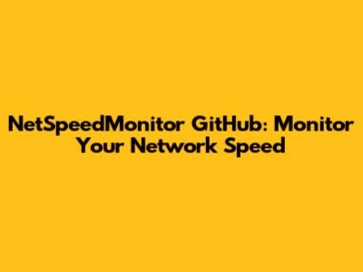 NetSpeedMonitor GitHub: Monitor Your Network Speed