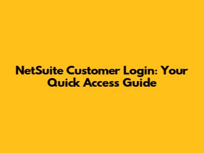NetSuite Customer Login: Your Quick Access Guide