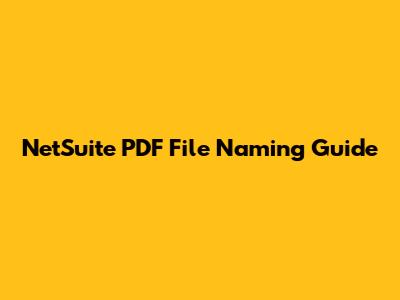 NetSuite PDF File Naming Guide