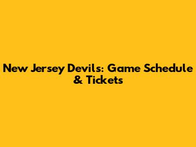 New Jersey Devils: Game Schedule & Tickets