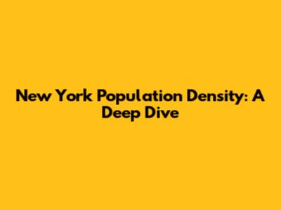 New York Population Density: A Deep Dive