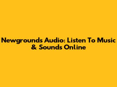 Newgrounds Audio: Listen To Music & Sounds Online