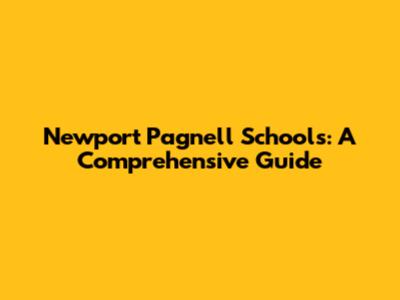 Newport Pagnell Schools: A Comprehensive Guide
