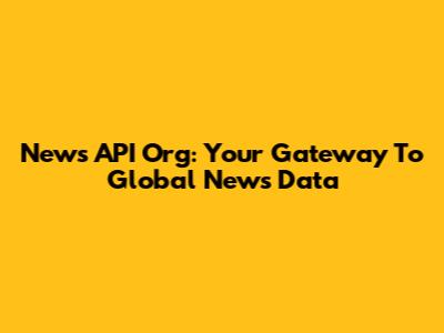 News API Org: Your Gateway To Global News Data