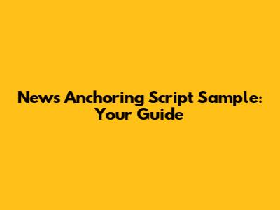 News Anchoring Script Sample: Your Guide
