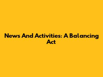 News And Activities: A Balancing Act