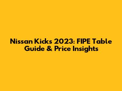 Nissan Kicks 2023: FIPE Table Guide & Price Insights
