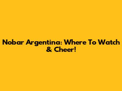 Nobar Argentina: Where To Watch & Cheer!
