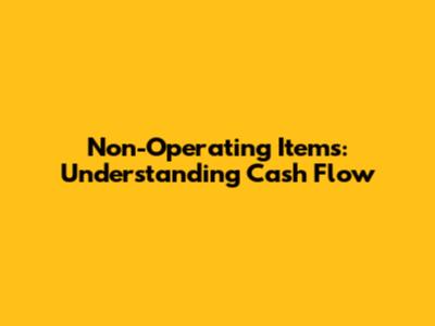 Non-Operating Items: Understanding Cash Flow