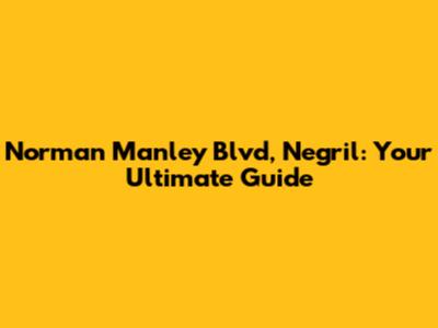 Norman Manley Blvd, Negril: Your Ultimate Guide