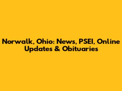Norwalk, Ohio: News, PSEI, Online Updates & Obituaries