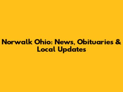 Norwalk Ohio: News, Obituaries & Local Updates