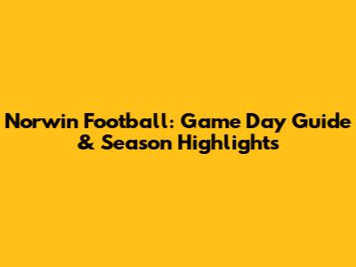 Norwin Football: Game Day Guide & Season Highlights
