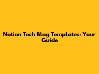 Notion Tech Blog Templates: Your Guide
