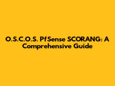 O.S.C.O.S. PfSense SCORANG: A Comprehensive Guide