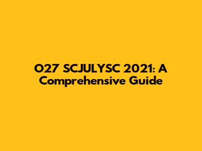 O27 SCJULYSC 2021: A Comprehensive Guide