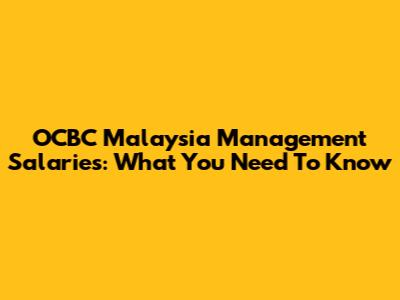 OCBC Malaysia Management Salaries: What You Need To Know