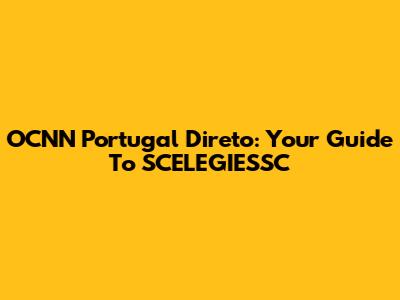 OCNN Portugal Direto: Your Guide To SCELEGIESSC