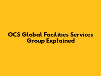 OCS Global Facilities Services Group Explained
