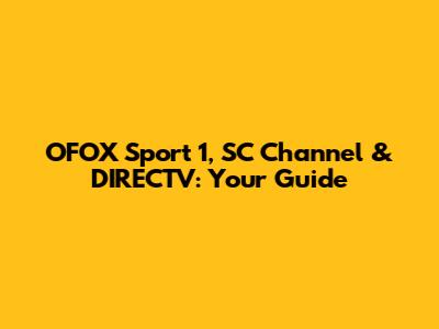 OFOX Sport 1, SC Channel & DIRECTV: Your Guide