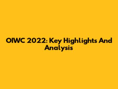 OIWC 2022: Key Highlights And Analysis