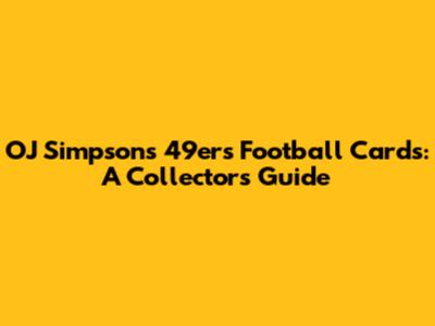 OJ Simpson's 49ers Football Cards: A Collector's Guide