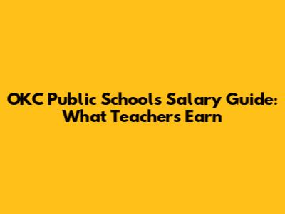 OKC Public Schools Salary Guide: What Teachers Earn
