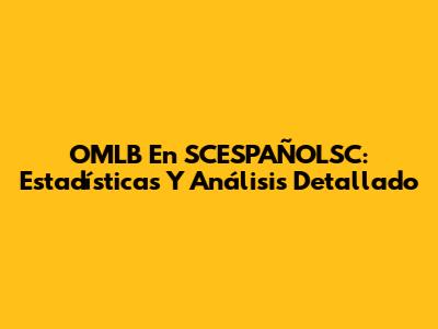 OMLB En SCESPAÑOLSC: Estadísticas Y Análisis Detallado
