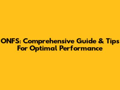 ONFS: Comprehensive Guide & Tips For Optimal Performance